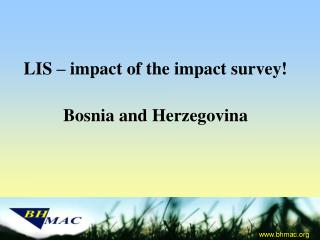 LIS – impact of the impact survey! Bosnia and Herzegovina