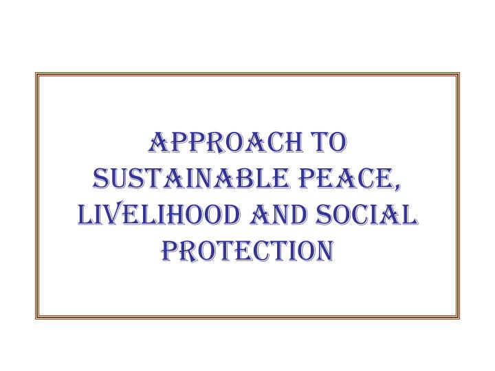 approach to sustainable peace livelihood and social protection