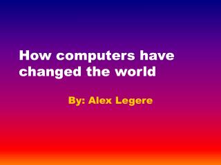 How computers have changed the world
