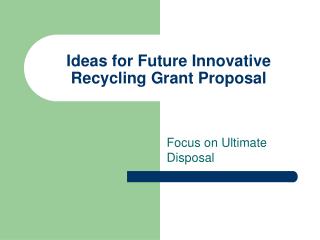 Ideas for Future Innovative Recycling Grant Proposal