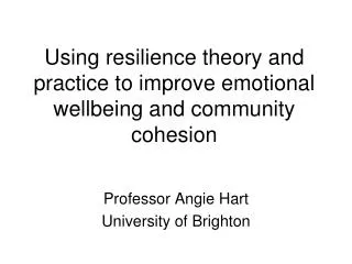 Using resilience theory and practice to improve emotional wellbeing and community cohesion