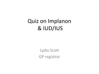 Quiz on Implanon &amp; IUD/IUS