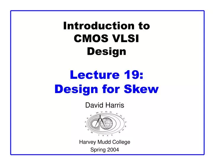 introduction to cmos vlsi design lecture 19 design for skew