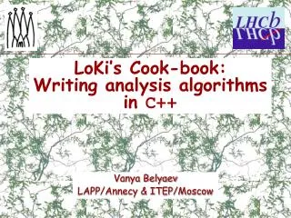 LoKi’s Cook-book: Writing analysis algorithms in C++