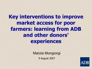 Key interventions to improve market access for poor farmers: learning from ADB and other donors' experiences