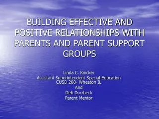 BUILDING EFFECTIVE AND POSITIVE RELATIONSHIPS WITH PARENTS AND PARENT SUPPORT GROUPS