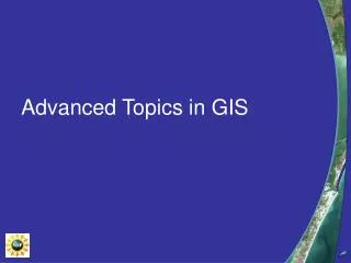 Advanced Topics in GIS