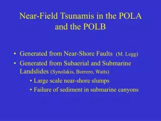 Near-Field Tsunamis in the POLA and the POLB