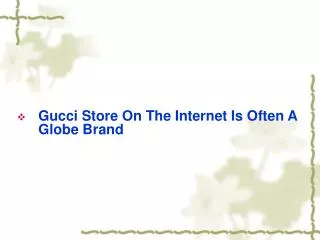 Gucci Store On The Internet Is Often A Globe Brand