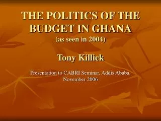 THE POLITICS OF THE BUDGET IN GHANA (as seen in 2004) Tony Killick