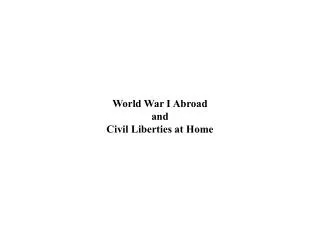 World War I Abroad and Civil Liberties at Home