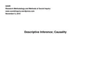 GSSR Research Methodology and Methods of Social Inquiry socialinquiry.wordpress November 8, 2010 Descriptive Inference;
