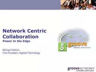 Network Centric Collaboration Power to the Edge