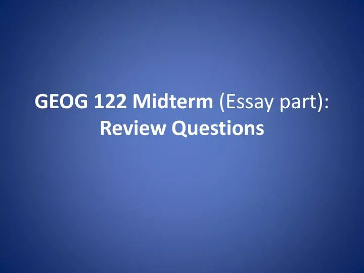 geog 122 midterm essay part review questions