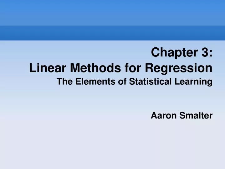 chapter 3 linear methods for regression the elements of statistical learning aaron smalter