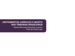 INSTRUMENTOS JURÍDICOS E ABORTO NOS TRIBUNAIS BRASILEIROS