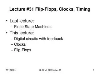 Lecture #31 Flip-Flops, Clocks, Timing