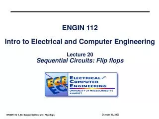ENGIN 112 Intro to Electrical and Computer Engineering Lecture 20 Sequential Circuits: Flip flops