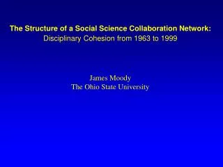 The Structure of a Social Science Collaboration Network: Disciplinary Cohesion from 1963 to 1999