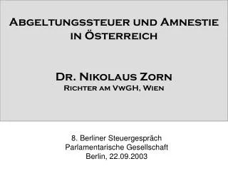 Abgeltungssteuer und Amnestie in Österreich Dr. Nikolaus Zorn Richter am VwGH, Wien