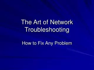 The Art of Network Troubleshooting