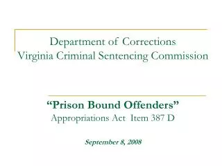 Department of Corrections Virginia Criminal Sentencing Commission “Prison Bound Offenders” Appropriations Act Item 387