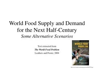 World Food Supply and Demand for the Next Half-Century Some Alternative Scenarios
