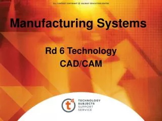 Manufacturing Systems Rd 6 Technology CAD/CAM