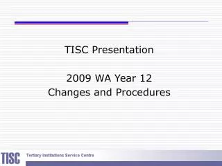 TISC Presentation 2009 WA Year 12 Changes and Procedures