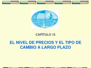 CAPÍTULO 15 EL NIVEL DE PRECIOS Y EL TIPO DE CAMBIO A LARGO PLAZO
