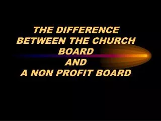 THE DIFFERENCE BETWEEN THE CHURCH BOARD AND A NON PROFIT BOARD