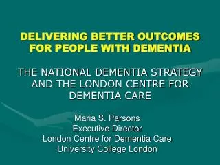 DELIVERING BETTER OUTCOMES FOR PEOPLE WITH DEMENTIA THE NATIONAL DEMENTIA STRATEGY AND THE LONDON CENTRE FOR DEMENTIA C