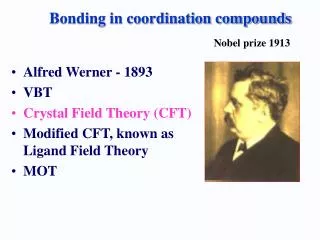 Alfred Werner - 1893 VBT Crystal Field Theory (CFT) Modified CFT, known as Ligand Field Theory MOT