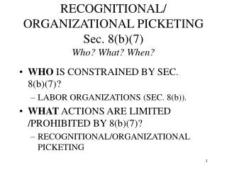 RECOGNITIONAL/ ORGANIZATIONAL PICKETING Sec. 8(b)(7) Who? What? When?