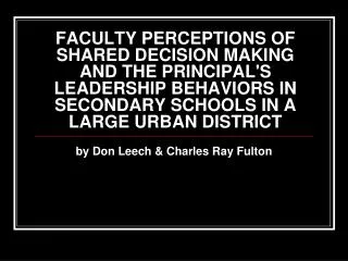 FACULTY PERCEPTIONS OF SHARED DECISION MAKING AND THE PRINCIPAL'S LEADERSHIP BEHAVIORS IN SECONDARY SCHOOLS IN A LARGE U