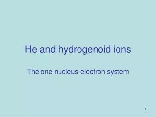 He and hydrogenoid ions