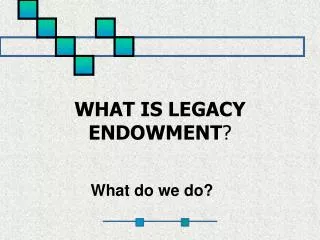 WHAT IS LEGACY ENDOWMENT ?