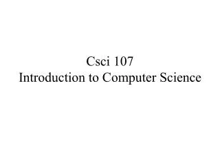 Csci 107 Introduction to Computer Science