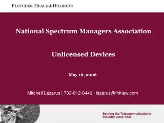 National Spectrum Managers Association Unlicensed Devices May 16, 2006 Mitchell Lazarus | 703-812-0440 | lazarus@fhhlaw