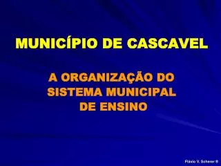 MUNICÍPIO DE CASCAVEL A ORGANIZAÇÃO DO SISTEMA MUNICIPAL DE ENSINO