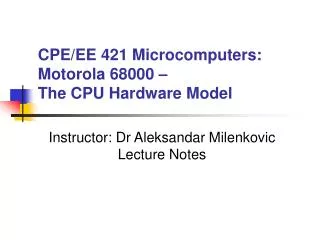CPE/EE 421 Microcomputers: Motorola 68000 – The CPU Hardware Model