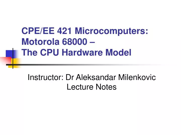 cpe ee 421 microcomputers motorola 68000 the cpu hardware model