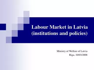 L abour Market in Latvia (institutions and policies)