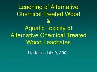 Leaching of Alternative Chemical Treated Wood &amp; Aquatic Toxicity of Alternative Chemical Treated Wood Leachates
