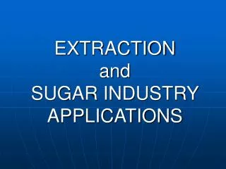EXTRACTION and SUGAR INDUSTRY APPLICATIONS