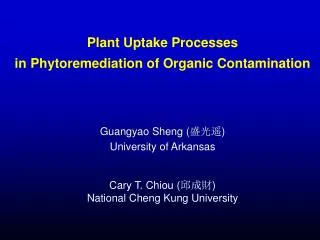 Plant Uptake Processes in Phytoremediation of Organic Contamination Guangyao Sheng (???) University of Arkansas Cary T.