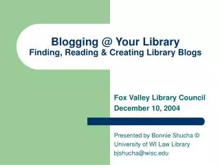 Blogging @ Your Library Finding, Reading &amp; Creating Library Blogs