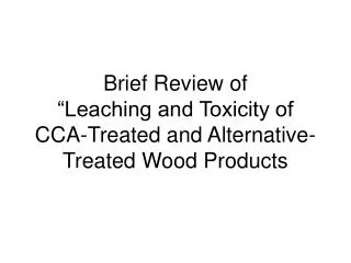 Brief Review of “Leaching and Toxicity of CCA-Treated and Alternative-Treated Wood Products