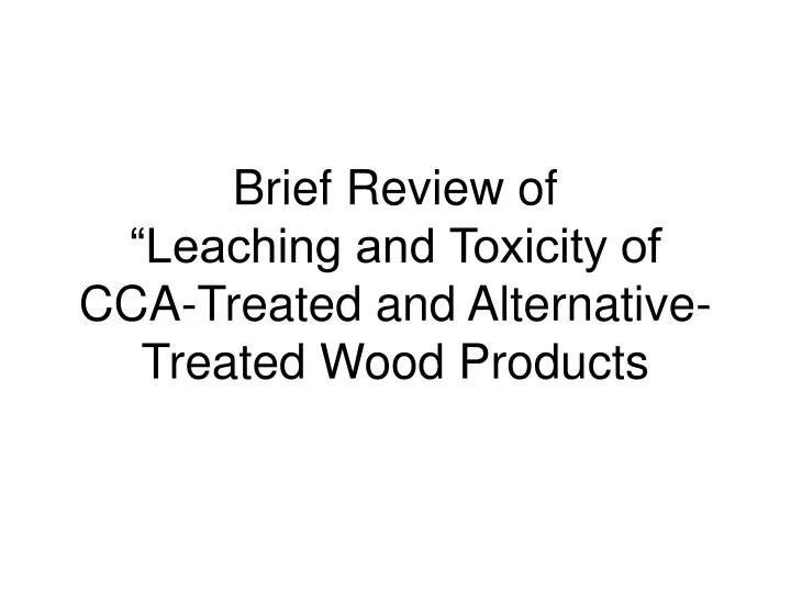 brief review of leaching and toxicity of cca treated and alternative treated wood products