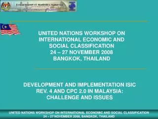 UNITED NATIONS WORKSHOP ON INTERNATIONAL ECONOMIC AND SOCIAL CLASSIFICATION 24 – 27 NOVEMBER 2008 BANGKOK, THAILAND